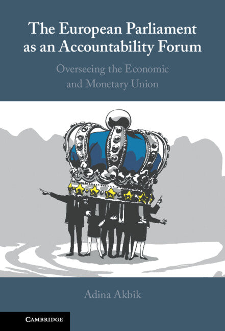 The European Parliament as an Accountability Forum; Overseeing the Economic and Monetary Union (Hardback) 9781108835756