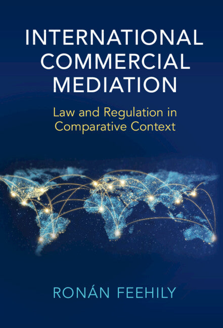 International Commercial Mediation; Law and Regulation in Comparative Context (Hardback) 9781108835886