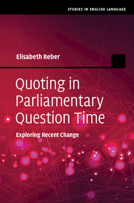 Quoting in Parliamentary Question Time; Exploring Recent Change (Hardback) 9781108835978