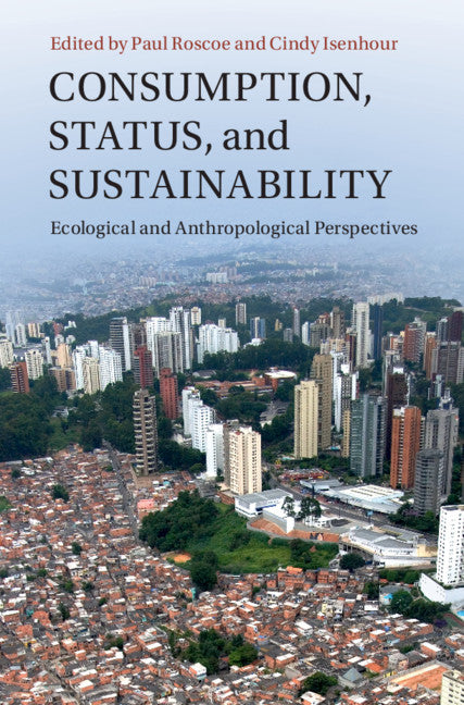 Consumption, Status, and Sustainability; Ecological and Anthropological Perspectives (Hardback) 9781108836043