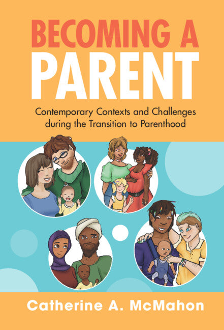 Becoming a Parent; Contemporary Contexts and Challenges during the Transition to Parenthood (Hardback) 9781108836050