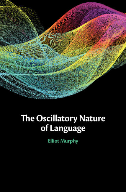 The Oscillatory Nature of Language (Hardback) 9781108836319