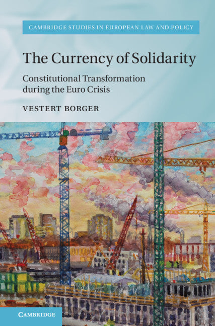 The Currency of Solidarity; Constitutional Transformation during the Euro Crisis (Hardback) 9781108836364