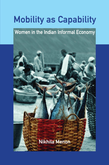 Mobility as Capability; Women in the Indian Informal Economy (Hardback) 9781108836425