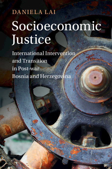 Socioeconomic Justice; International Intervention and Transition in Post-war Bosnia and Herzegovina (Hardback) 9781108836449