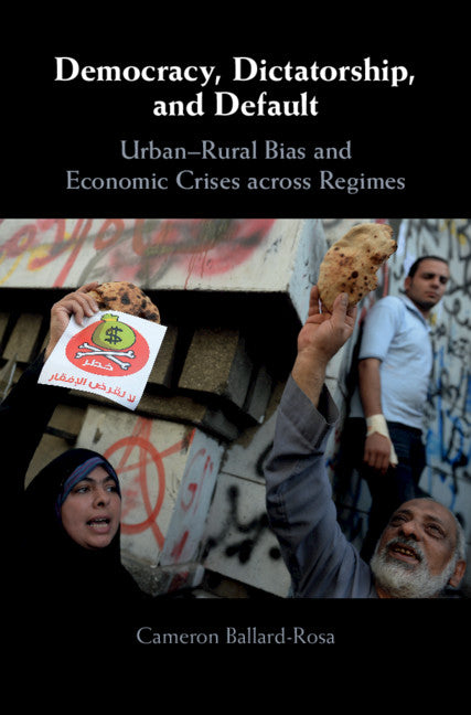 Democracy, Dictatorship, and Default; Urban-Rural Bias and Economic Crises across Regimes (Hardback) 9781108836494