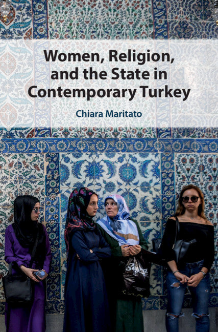 Women, Religion, and the State in Contemporary Turkey (Hardback) 9781108836524