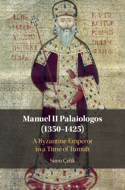 Manuel II Palaiologos (1350–1425); A Byzantine Emperor in a Time of Tumult (Hardback) 9781108836593