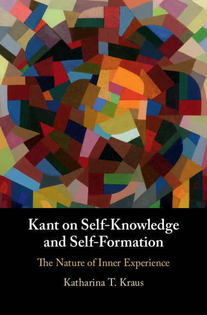 Kant on Self-Knowledge and Self-Formation; The Nature of Inner Experience (Hardback) 9781108836647