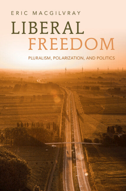 Liberal Freedom; Pluralism, Polarization, and Politics (Hardback) 9781108836951