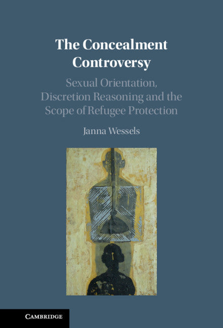 The Concealment Controversy; Sexual Orientation, Discretion Reasoning and the Scope of Refugee Protection (Hardback) 9781108837095