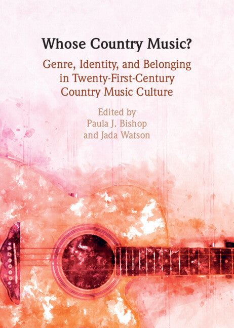 Whose Country Music?; Genre, Identity, and Belonging in Twenty-First-Century Country Music Culture (Hardback) 9781108837125