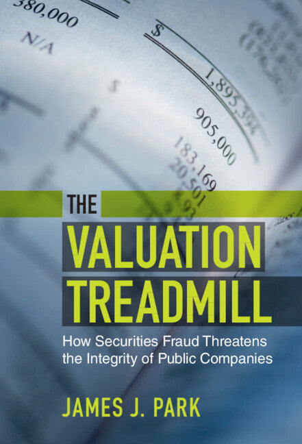 The Valuation Treadmill; How Securities Fraud Threatens the Integrity of Public Companies (Hardback) 9781108837187