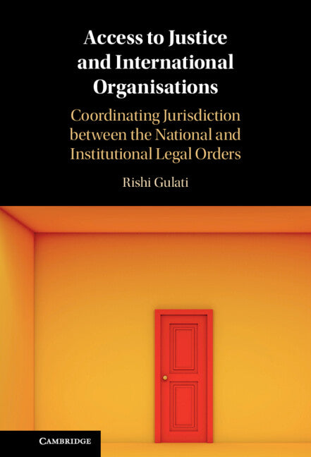 Access to Justice and International Organisations; Coordinating Jurisdiction between the National and Institutional Legal Orders (Hardback) 9781108837545