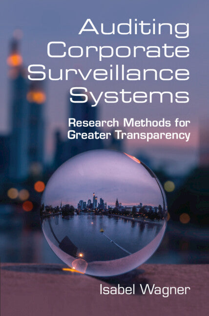 Auditing Corporate Surveillance Systems; Research Methods for Greater Transparency (Hardback) 9781108837668