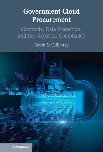 Government Cloud Procurement; Contracts, Data Protection, and the Quest for Compliance (Hardback) 9781108837675