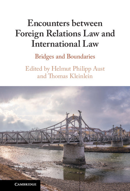 Encounters between Foreign Relations Law and International Law; Bridges and Boundaries (Hardback) 9781108837743