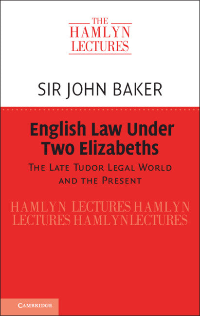 English Law Under Two Elizabeths; The Late Tudor Legal World and the Present (Hardback) 9781108837965