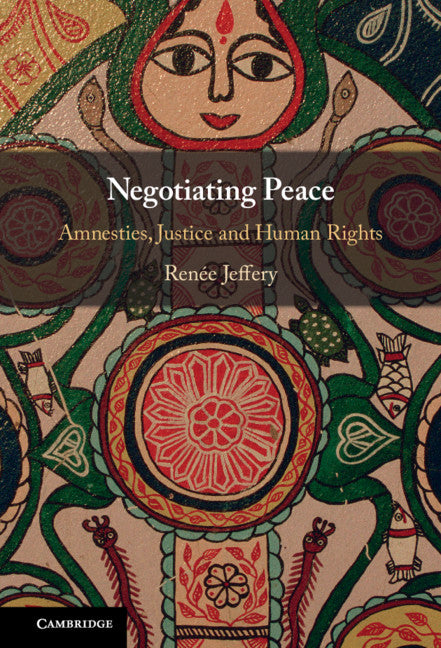 Negotiating Peace; Amnesties, Justice and Human Rights (Hardback) 9781108838108