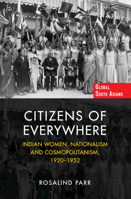 Citizens of Everywhere; Indian Women, Nationalism and Cosmopolitanism, 1920–1952 (Hardback) 9781108838146