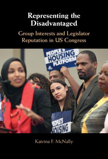 Representing the Disadvantaged; Group Interests and Legislator Reputation in US Congress (Hardback) 9781108838221