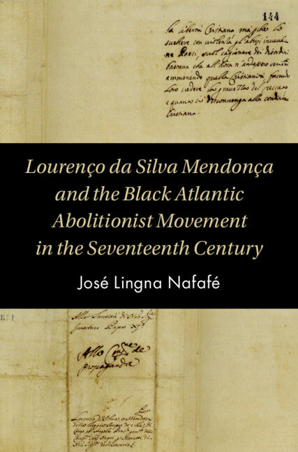 Lourenço da Silva Mendonça and the Black Atlantic Abolitionist Movement in the Seventeenth Century (Hardback) 9781108838238