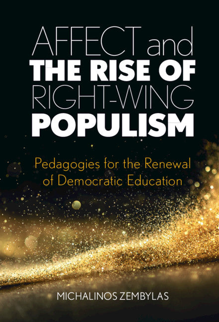 Affect and the Rise of Right-Wing Populism; Pedagogies for the Renewal of Democratic Education (Hardback) 9781108838405