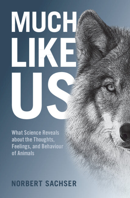 Much Like Us; What Science Reveals about the Thoughts, Feelings, and Behaviour of Animals (Hardback) 9781108838498