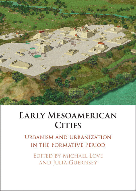 Early Mesoamerican Cities; Urbanism and Urbanization in the Formative Period (Hardback) 9781108838511