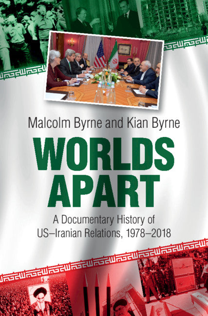 Worlds Apart; A Documentary History of US–Iranian Relations, 1978–2018 (Hardback) 9781108838528