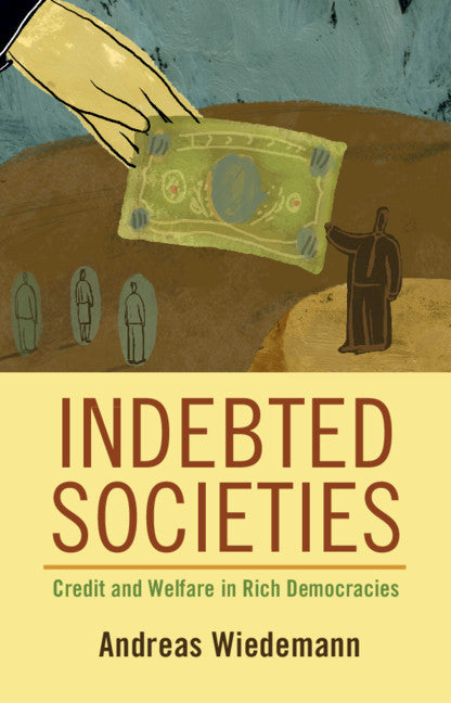 Indebted Societies; Credit and Welfare in Rich Democracies (Hardback) 9781108838542