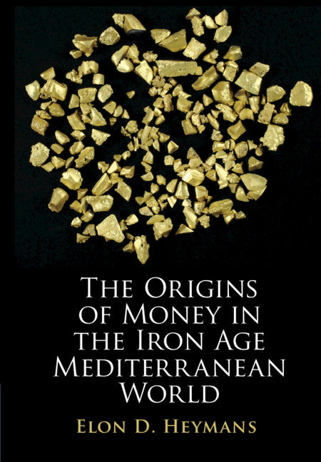 The Origins of Money in the Iron Age Mediterranean World (Hardback) 9781108838580