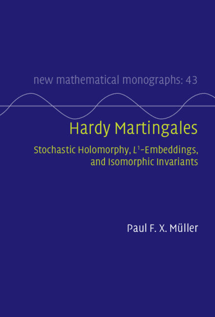 Hardy Martingales; Stochastic Holomorphy, L^1-Embeddings, and Isomorphic Invariants (Hardback) 9781108838672