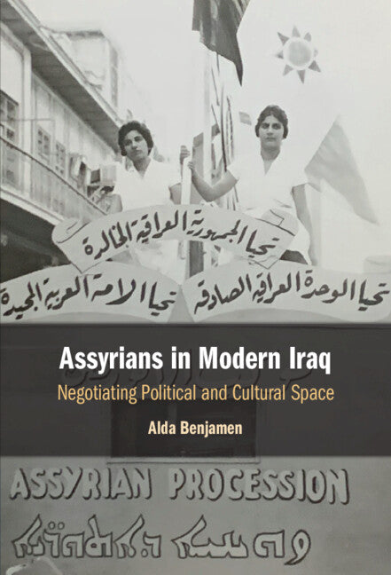 Assyrians in Modern Iraq; Negotiating Political and Cultural Space (Hardback) 9781108838795