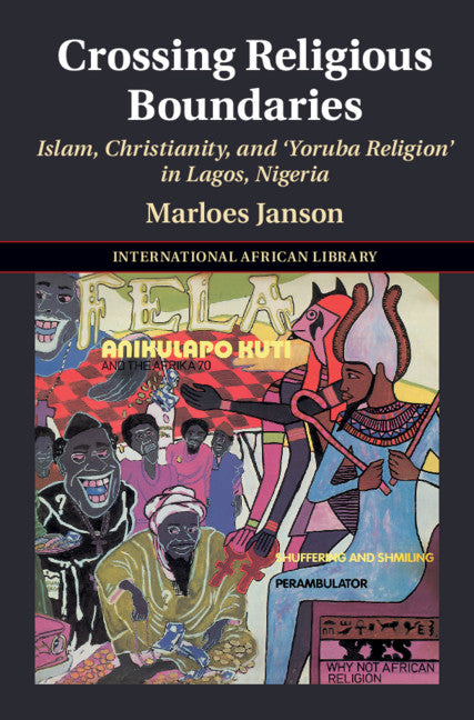 Crossing Religious Boundaries; Islam, Christianity, and ‘Yoruba Religion' in Lagos, Nigeria (Hardback) 9781108838917