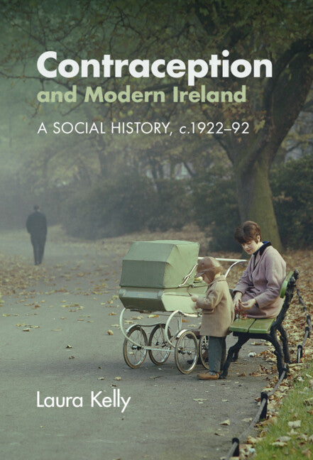 Contraception and Modern Ireland; A Social History, c. 1922–92 (Hardback) 9781108839105