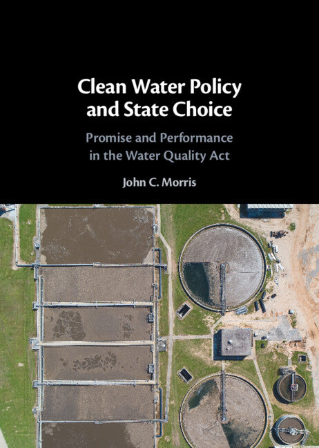 Clean Water Policy and State Choice; Promise and Performance in the Water Quality Act (Hardback) 9781108839129