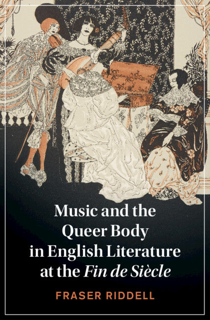 Music and the Queer Body in English Literature at the Fin de Siècle (Hardback) 9781108839204