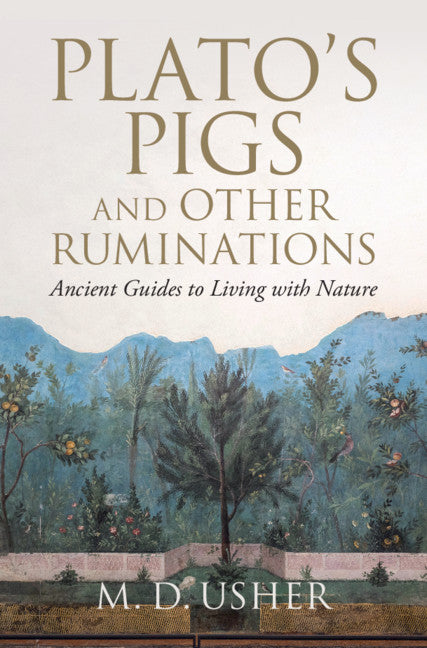 Plato's Pigs and Other Ruminations; Ancient Guides to Living with Nature (Hardback) 9781108839587