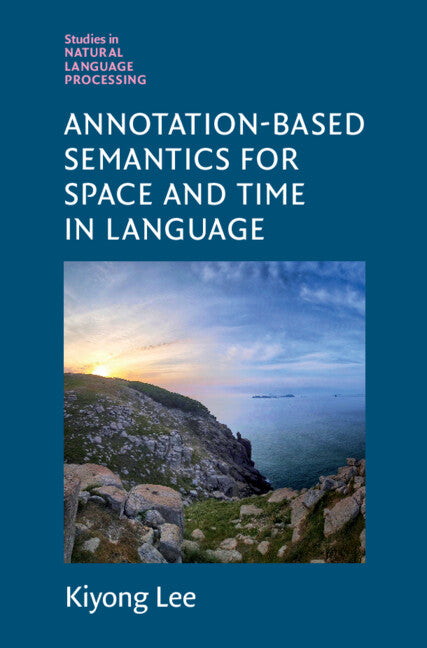 Annotation-Based Semantics for Space and Time in Language (Hardback) 9781108839594