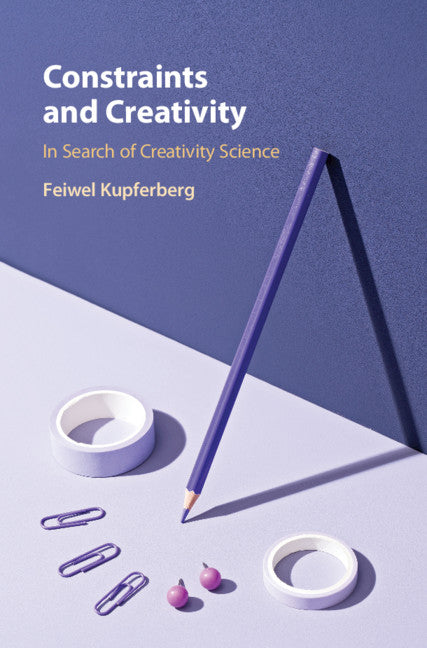 Constraints and Creativity; In Search of Creativity Science (Hardback) 9781108839617