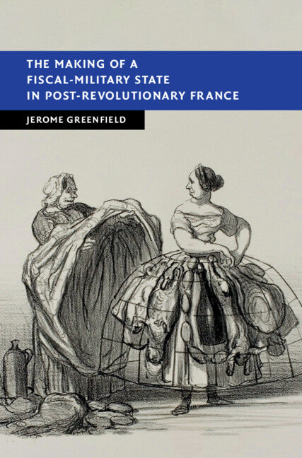 The Making of a Fiscal-Military State in Post-Revolutionary France (Hardback) 9781108839679