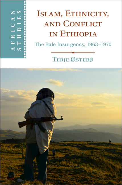 Islam, Ethnicity, and Conflict in Ethiopia; The Bale Insurgency, 1963-1970 (Hardback) 9781108839686