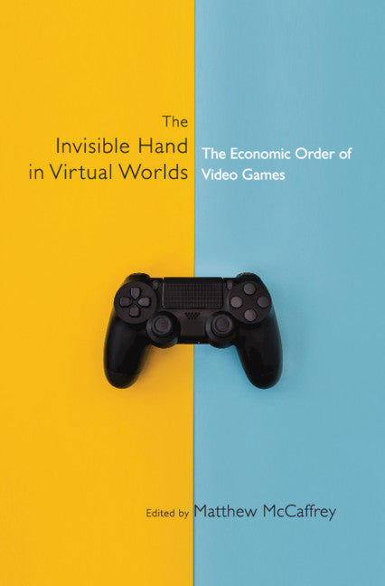 The Invisible Hand in Virtual Worlds; The Economic Order of Video Games (Hardback) 9781108839716