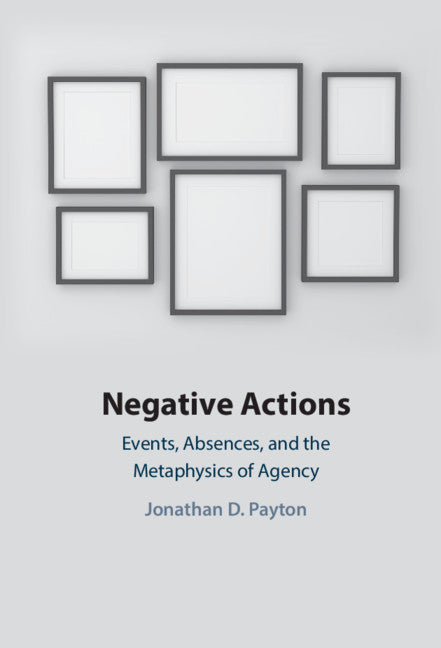 Negative Actions; Events, Absences, and the Metaphysics of Agency (Hardback) 9781108839792