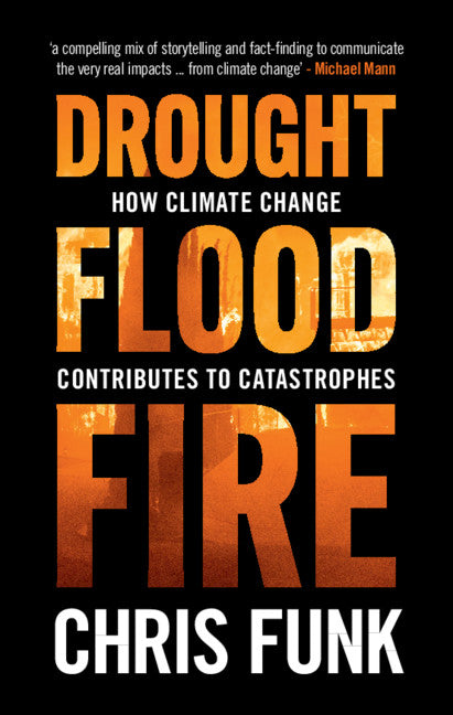 Drought, Flood, Fire; How Climate Change Contributes to Catastrophes (Hardback) 9781108839877