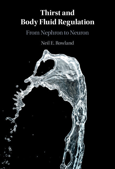 Thirst and Body Fluid Regulation; From Nephron to Neuron (Hardback) 9781108839914