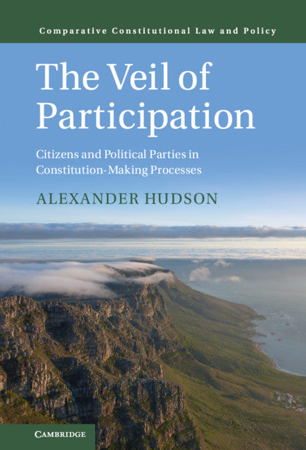 The Veil of Participation; Citizens and Political Parties in Constitution-Making Processes (Hardback) 9781108840071