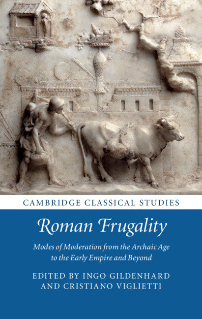 Roman Frugality; Modes of Moderation from the Archaic Age to the Early Empire and Beyond (Hardback) 9781108840163