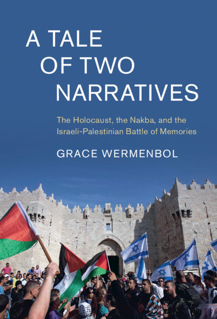 A Tale of Two Narratives; The Holocaust, the Nakba, and the Israeli-Palestinian Battle of Memories (Hardback) 9781108840286